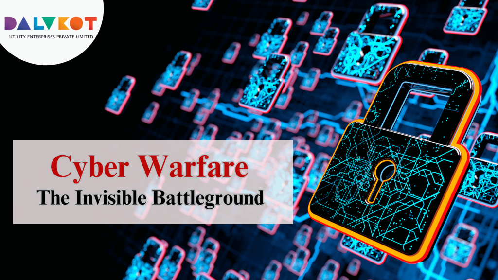 Cyber Warfare: The Invisible Battleground